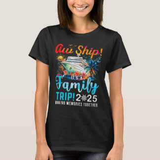 Aw Ship It's A Family Trip 2025 Family Matching Cr T-Shirt