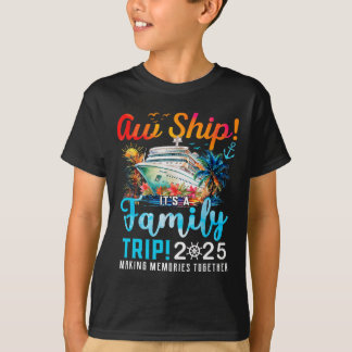 Aw Ship It's A Family Trip 2025 Family Matching Cr T-Shirt