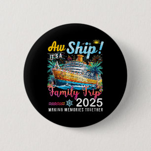Aw Ship Its A Family Trip 2025 Family Matching Cru Button
