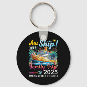 Aw Ship Its A Family Trip 2025 Family Matching Cru Keychain