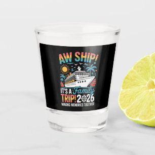 Aw Ship It's A Family Trip 2026 Cruise Cruising Shot Glass