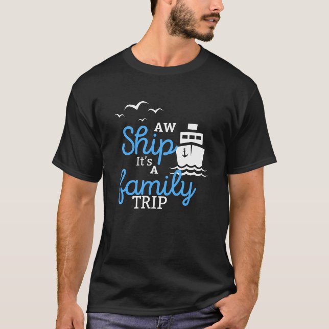 AW ship It's a Family Trip Funny Cruise  T-Shirt (Front)