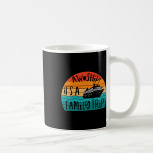 Aw Ship! It's A Family Trip Funny Vacation Cruise  Coffee Mug