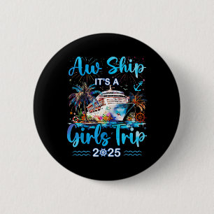 Aw Ship It's A Girls Trip 2025 Cruise Beach Summer Button