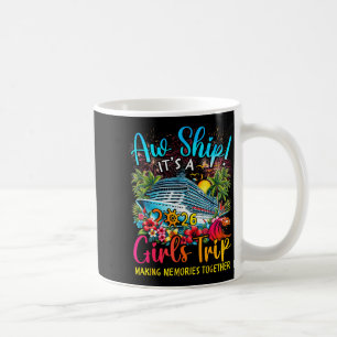 Aw Ship It's A Girls Trip 2026 Girl Cruise Vacatio Coffee Mug