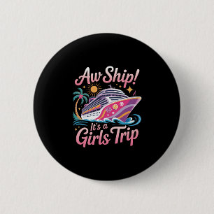Aw Ship! It's A Girls Trip Cruise Cruising Vacatio Button