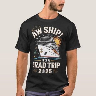 Aw Ship Its A Grad Trip 2025 Senior Graduate Cruis T-Shirt