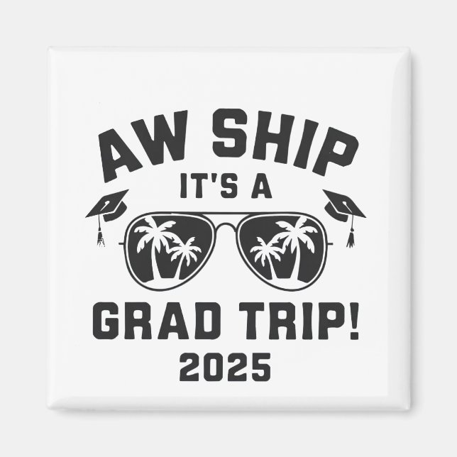 Aw Ship It's a Grad Trip 2025 Summer Trip Matching Magnet (Front)