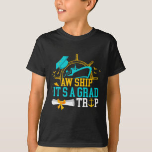 Aw Ship It's A Grad Trip Graduation Cruise Ship Gr T-Shirt