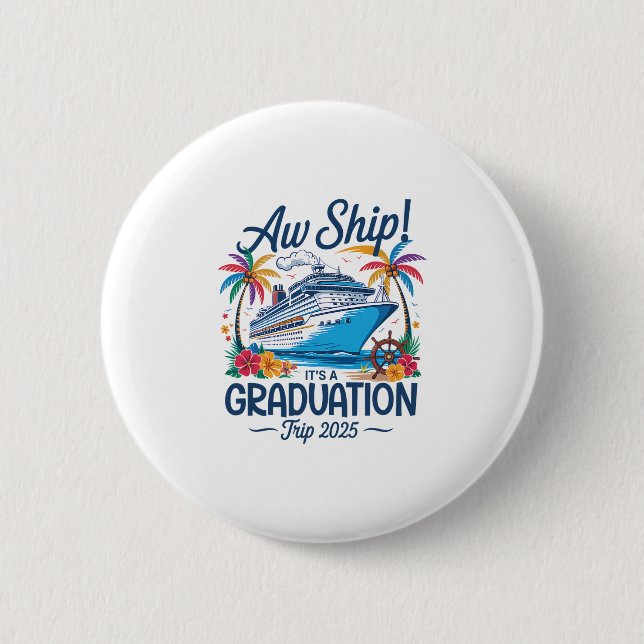 Aw Ship It's A Graduation Trip 2025 Matching Cruis Button (Front)