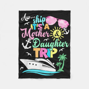 Aw Ship Its A Mother & Daughter Trip Family Ma Fleece Blanket