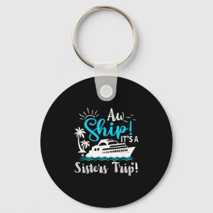 Aw Ship It's A Sisters Cruise Trip Funny Vacation Keychain