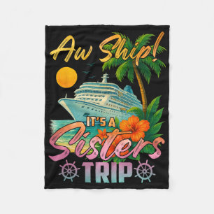 Aw Ship It's A Sisters Trip Vacation Cruise Fun Tr Fleece Blanket