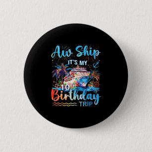 Aw Ship It's My 10th Birthday Cruise Trip Vacation Button