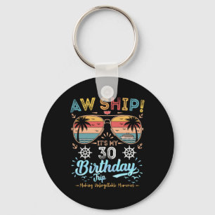 Aw Ship! It's My 30th Birthday Trip Birthday Cruis Keychain