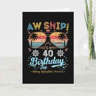 Aw Ship! It's My 40th Birthday Trip Birthday Cruis Card