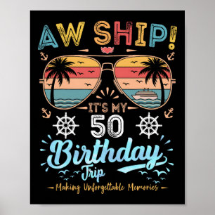 Aw Ship! It's My 50th Birthday Trip Birthday Cruis Poster