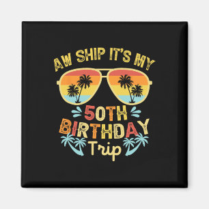 Aw Ship It's My 50th Birthday Trip Funny Cruising Magnet