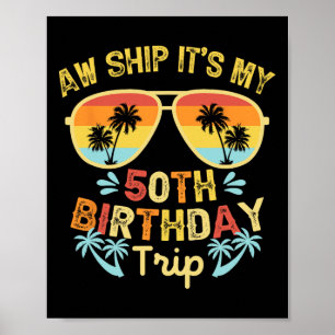 Aw Ship It's My 50th Birthday Trip Funny Cruising Poster