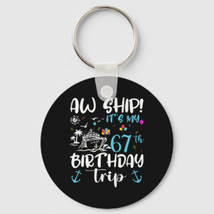 Aw Ship! Its My 67th Birthday Cruise 67 Years Old Keychain
