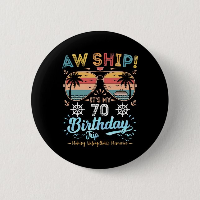 Aw Ship! It's My 70th Birthday Trip  Button (Front)