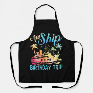 Aw Ship It's My Birthday Trip Apron