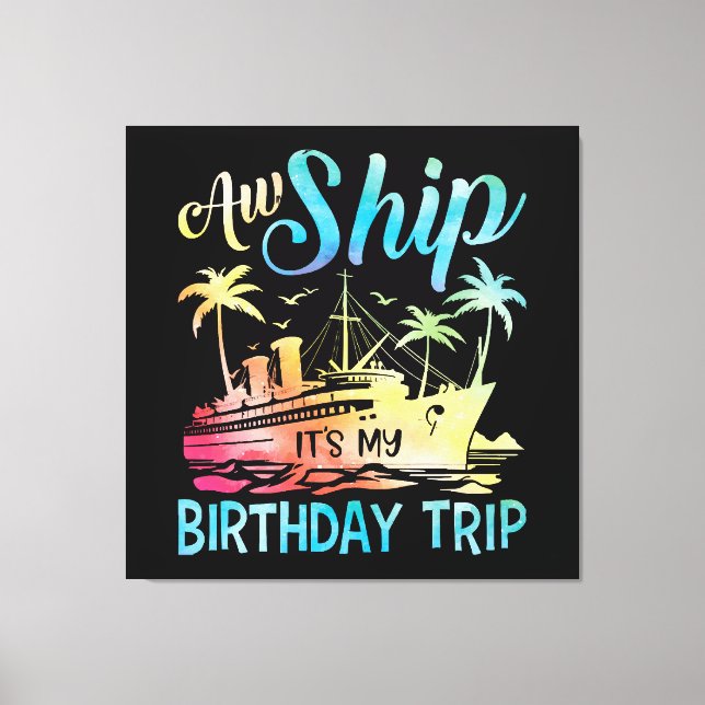 Aw Ship It's My Birthday Trip Canvas Print (Front)