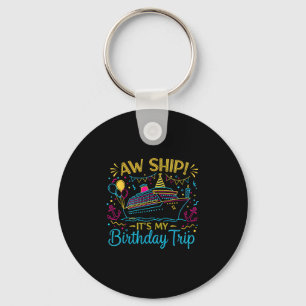 Aw Ship It's My Birthday Trip Cruise Ship Vacation Keychain