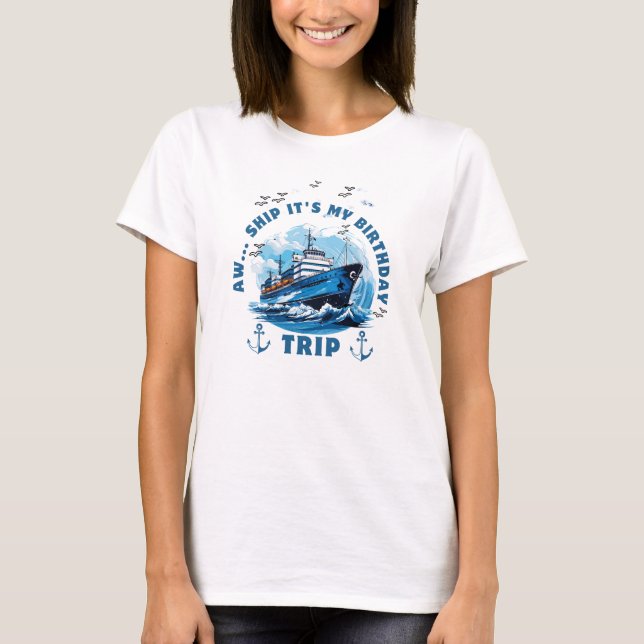 Aw Ship Its My Birthday Trip T-Shirt (Front)