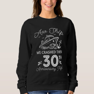 Aw Ship We Crashed Their 30th Anniversary Or Birth Sweatshirt