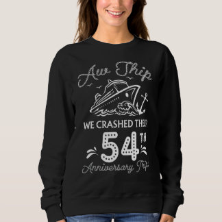 Aw Ship We Crashed Their 54th Anniversary Or Birth Sweatshirt
