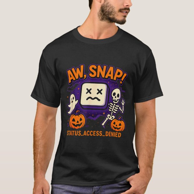 Aw snap spooky ghost skeleton pumpkin error T-Shirt (Front)