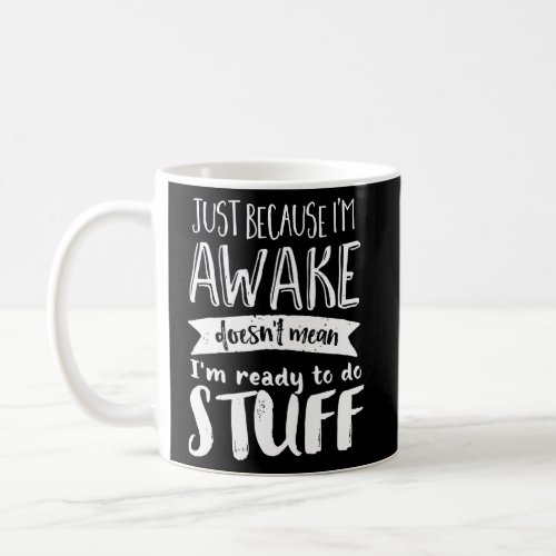 Awake But Not Ready To Do Stuff Coffee Mug