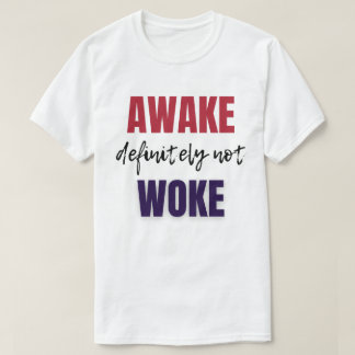 Awake Definitely Not Woke T-Shirt