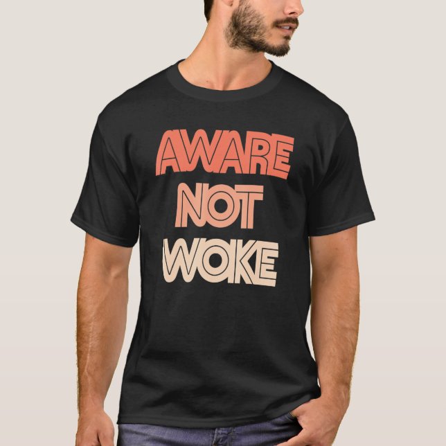 Aware Not Woke Anti Woke Apparel Men Womens T-Shirt (Front)