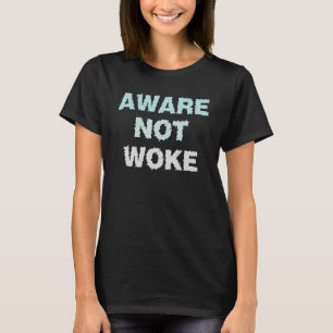 Aware Not Woke Anti Woke Culture Casual T-Shirt