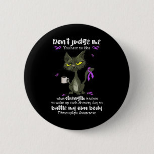 Awareness Dont Judge Me You Have No Idea  Button