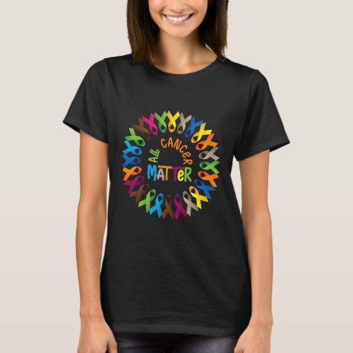 Awareness Fight _ All Cancer Matter World Cancer D T_Shirt