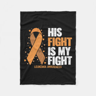 Awareness His Fight Is My Fight Leukemia  Fleece Blanket