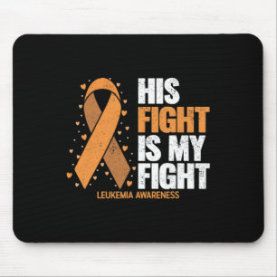 Awareness His Fight Is My Fight Leukemia  Mouse Pad