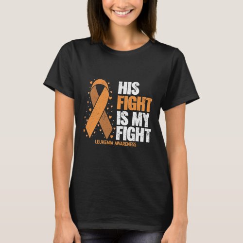 Awareness His Fight Is My Fight Leukemia  T_Shirt