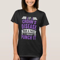 Awareness I If Crohns Disease Had A Face I Would P T-Shirt
