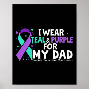 Awareness I Wear Teal And Purple For My Dad Suicid Poster