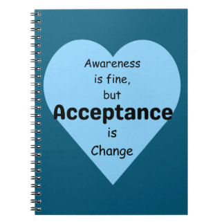 Awareness Is Fine, Acceptance Is Change Notebook