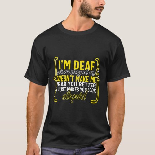 Awareness Month Im Deaf Screaming At Me Asl Langu T_Shirt