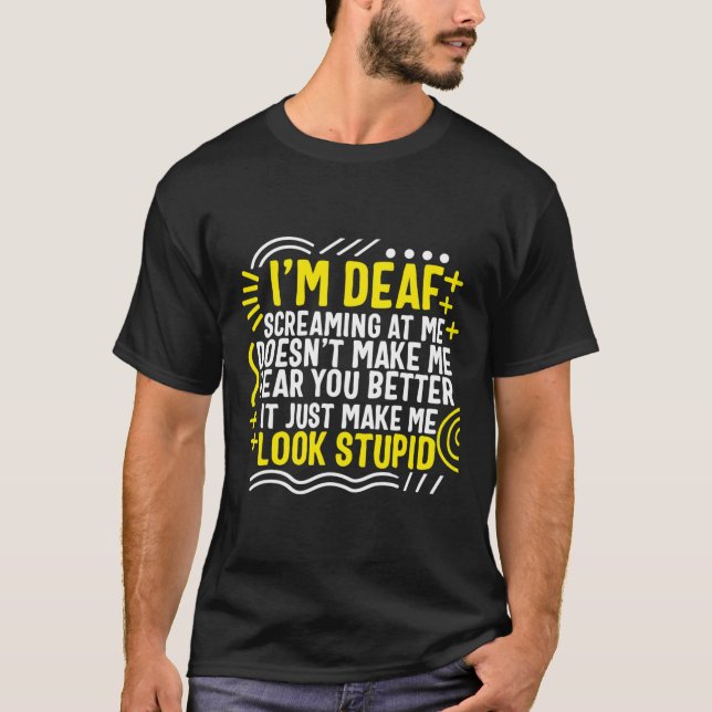Awareness Month I'm Deaf Screaming At Me Asl Langu T-Shirt (Front)