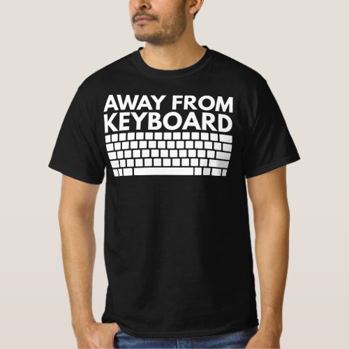 Away From Keyboard Cant Play Video Games T_Shirt