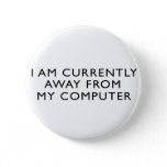Away From My Computer Pinback Button