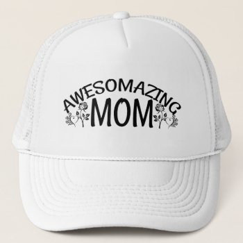 Awesomazing Mom Trucker Hat by gravityx9 at Zazzle