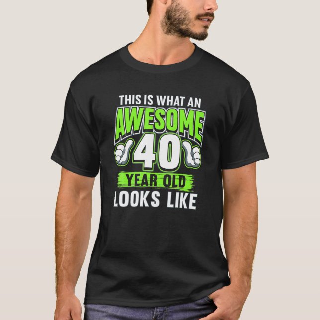 Awesome 40 Year Old Funny 40Th Birthday Bday Party T-Shirt (Front)